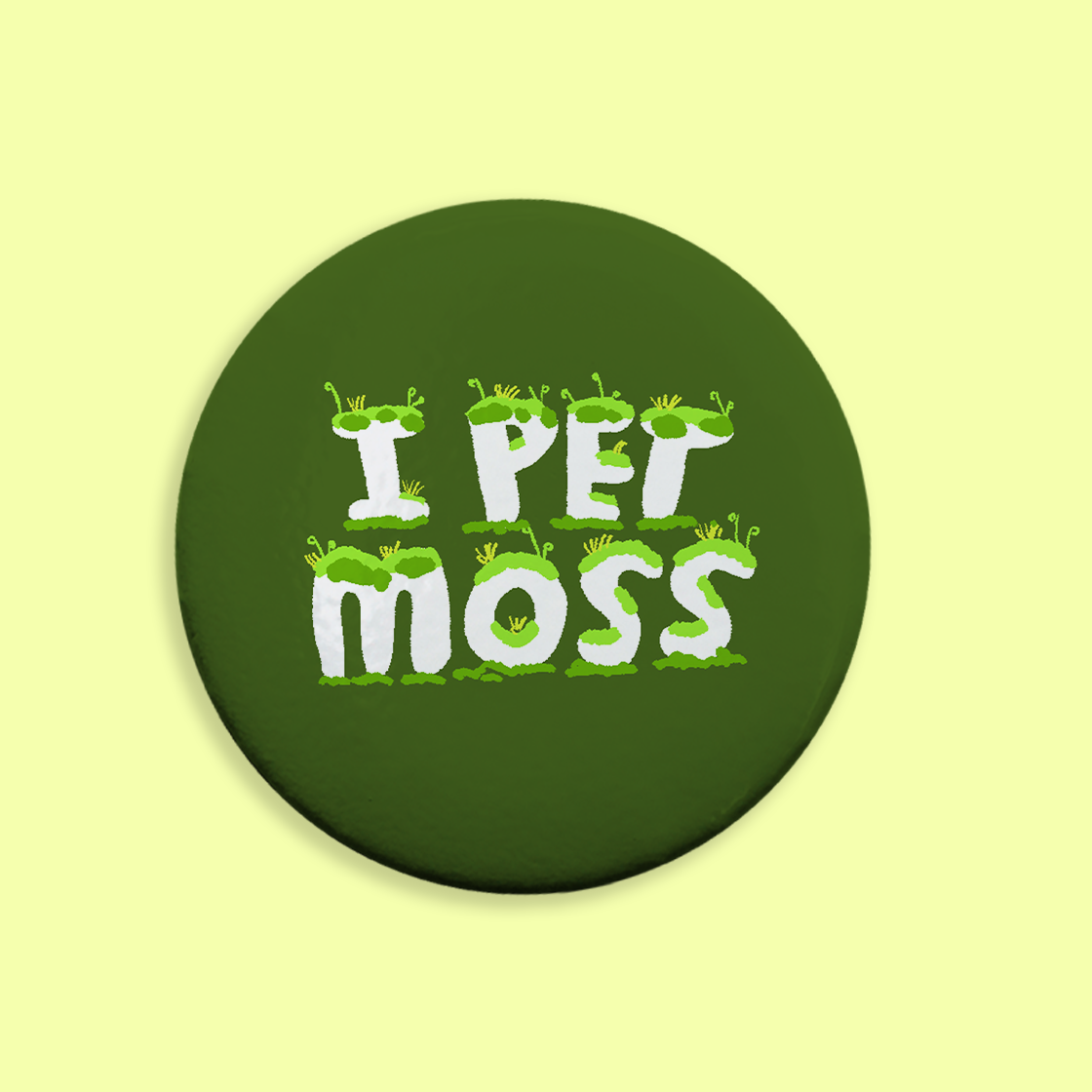 I Pet Moss Pinback Button